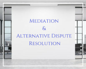 Mediation and Alternative Dispute Resolution
